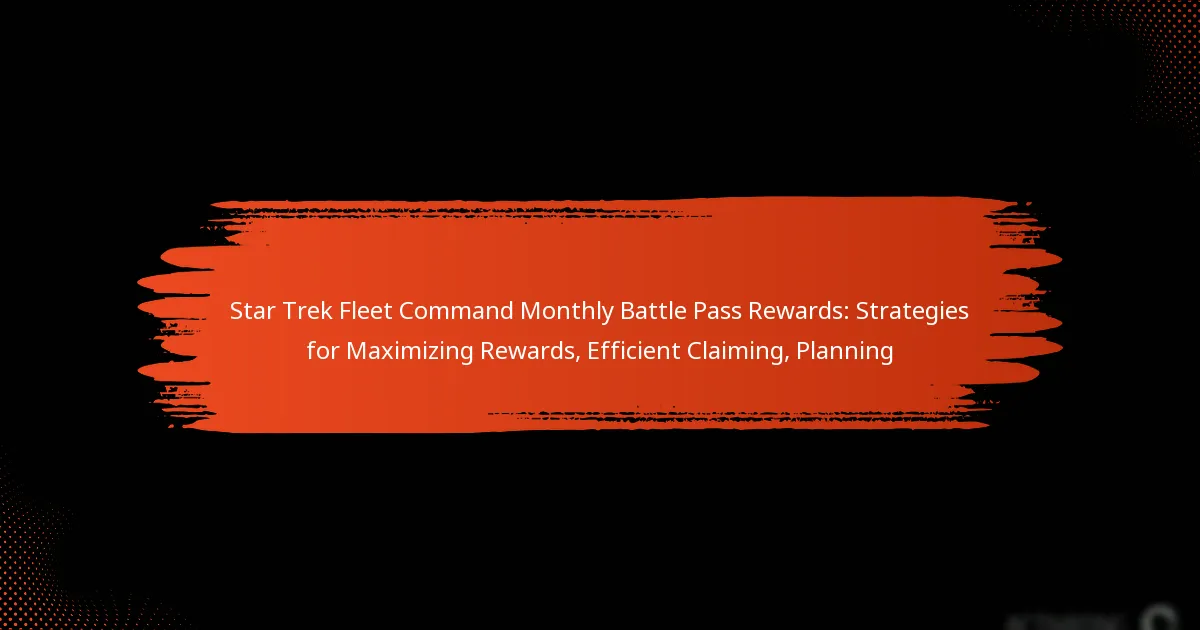 Star Trek Fleet Command Monthly Battle Pass Rewards: Strategies for Maximizing Rewards, Efficient Claiming, Planning