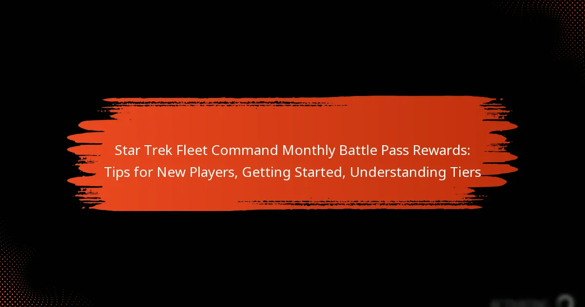 Star Trek Fleet Command Monthly Battle Pass Rewards: Tips for New Players, Getting Started, Understanding Tiers